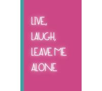 Live, Laugh, Leave Me Alone: Adult Quote Notebook. Funny Office Journal For Adults, Funny Notebook Gifts. Journal. To-Do List. Pink