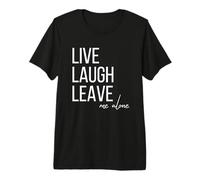 Live Laugh Leave me Alone Divertida Cita sarcástica Camiseta Premium