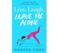 Live, Laugh, Leave Me Alone: Don't miss the BRAND NEW hilarious and relatable coming-of-middle-age novel from Harper Ford, perfect for fans of Marian ... Potter and Fiona Gibson! (Midlife Mayhem)