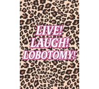 Live! Laugh! Lobotomy! - Funny Leopard Print Notebook: 120 Lined Pages | Glossy Cover | Bold & Campy Stationery Gift