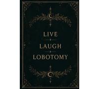 Live Laugh Lobotomy Notebook: A Witchy Notebook for Clever Women with Intrusive Thoughts