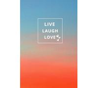 Live Laugh Love: The Happy Notebook: Cultivate Joy, Practice Gratitude, and Embrace Everyday Moments