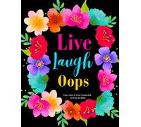 Live, Laugh, Oops: Funny, Snarky & Sweary Coloring Book: 50 Hilarious Designs for Teens and Adults to Stress Relief, Relaxation, and Self-Care to Calm the Mind and Unwind