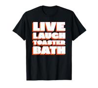 Live Laugh Toaster Bath (Divertida declaración de Sarcasmo) Camiseta