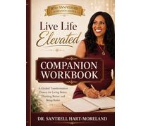Live Life Elevated Companion Workbook: A Guided Transformation Process for Living Better, Thinking Better, and Being Better