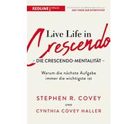 Live Life in Crescendo - Die Crescendo-Mentalität: Warum die nächste Aufgabe immer die wichtigste ist