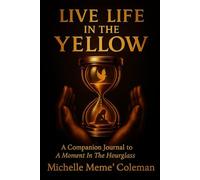 Live Life In The Yellow: A Companion Journal To A Moment In The Hourglass