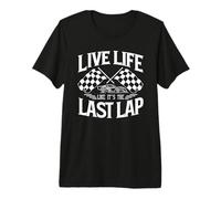 Live Life Like It's Last Lap Car Racing Racer Cita Camiseta Premium