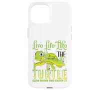 Live Life Like The Turtle Slow Down and Enjoy It | Tortuga Carcasa para iPhone 15