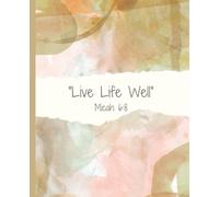 Live Life Well Journal: This Notebook is 110 pages, wide ruled and the size is (7.5 x 9.25).