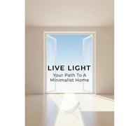 Live Light: Your Path To A Minimalist Home