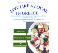 Live Like a Local in Greece: Large Print Greek Word Search Puzzle Book for Adults & Seniors | Discover Culinary Secrets & Local Food Markets While ... (Volume 2) (The Authentic Greece Series)