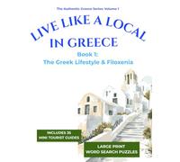 Live Like a Local in Greece: The Greek Lifestyle & Filoxenia. (The Authentic Greece Series)