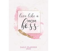 Live Like A Mom Boss 2022 Daily Planner: Daily Agenda With Hourly Schedule 15 Minute Interval, Each Week And Month On Two Pages. Jan 2022 to Dec 2022. Pink Marble Cover