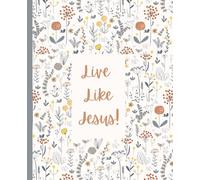 Live Like Jesus Cream Floral Journal: This Notebook is 110 pages, wide ruled and the size is (7.5 x 9.25).