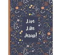 Live Like Jesus Navy Floral Journal: This Notebook is 110 pages, wide ruled and the size is (7.5 x 9.25).