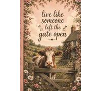 Live Like Someone Left The Gate Open: Cottagecore Cow Notebook , Rustic Botanical Flower Journal, Lined