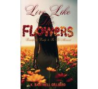 Live Like The Flowers: Beautifully Freely & In The Moment (Motivation & Inspiration)