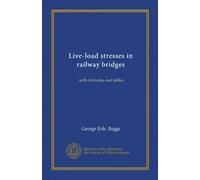 Live-load stresses in railway bridges: with formulas and tables