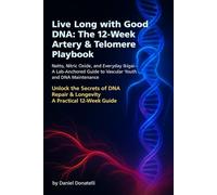 Live Long with Good DNA: The Lab-Anchored Blueprint to Vascular Youth & DNA Care: Daily stacks, food patterns, VO₂/Zone-2 training, and safety rules ... your markers (Live Long and Prosper Series)
