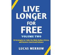 Live Longer for Free: Volume Two: 10 Strategies to Calm the Mind, Reduce Stress, and Restore Emotional Balance