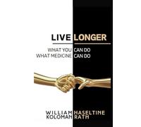 Live Longer: What You Can Do, What Medicine Can Do (A Fusion of Health, Technology, and Longevity)