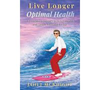 Live Longer with Optimal Health: A Daughters Journey to Better Health and Simple Everyday Living