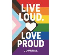 Live Loud. Love Proud.: A Vibrant Pride Journal for Self-Expression, Reflection, and Inspiration