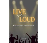 LIVE & LOUD - Mein Konzert und Festival Journal - Erinnerungen zwischen Bühne, Bass und Gänsehaut: Konzerttagebuch & Festivalplaner mit Platz für ... und persönliche Erinnerungen - matte Version