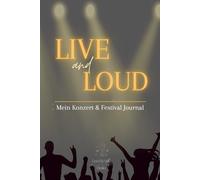 LIVE & LOUD - Mein Konzert und Festival Journal - Erinnerungen zwischen Bühne, Bass und Gänsehaut: Konzerttagebuch & Festivalplaner mit Platz für Tickets, Bewertungen und persönliche Erinnerungen