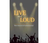 LIVE & LOUD - Mein Konzert und Festival Journal - Erinnerungen zwischen Bühne, Bass und Gänsehaut: Konzerttagebuch & Festivalplaner mit Platz für Tickets, Bewertungen und persönliche Erinnerungen