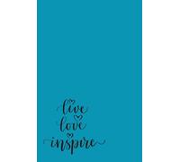 Live Love Inspire: A Daily Journal for Intentional Living, Acts of Kindness, and Leaving a Lasting Legacy (Joy and Faith)