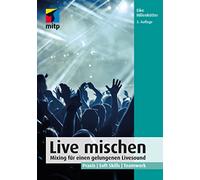 Live mischen: Mixing für einen gelungenen Livesound. Praxis | Soft Skills | Teamwork