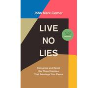 Live No Lies: Recognize and Resist the Three Enemies That Sabotage Your Peace