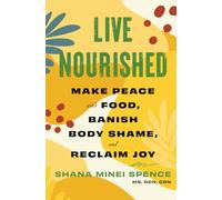 Live Nourished: Make Peace with Food, Banish Body Shame, and Reclaim Joy (S&S/Simon Element)