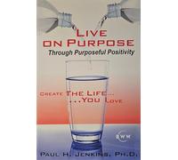Live On Purpose: Through Purposefull Positivity