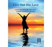 Live out His Love: Learn how through this study of New Testament Women