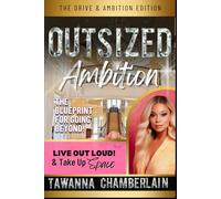 Live Out Loud & Take Up Space: The Drive & Ambition Edition: [Outsized Ambition: The Blueprint For Going Beyond!] (The Live Out Loud & Take Up Space! series)