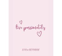 Live Passionately Sketchbook: Inspirational 8×10 Drawing Notebook with 110 Blank Pages - Aesthetic Pink Art Book for Creative Girls & Teens