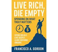 Live Rich, Die Empty: Spending on What Truly Matters