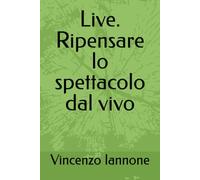 Live. Ripensare lo spettacolo dal vivo