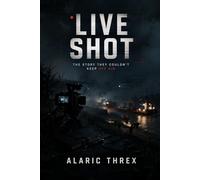 Live Shot: The Story They Couldn’t Keep Off Air (Dead Air Files)