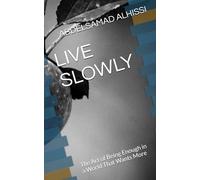 LIVE SLOWLY: The Art of Being Enough in a World That Wants More