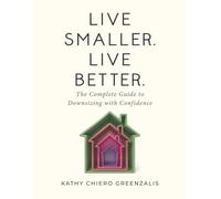Live Smaller. Live Better: The Complete Guide to Downsizing with Confidence