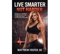 LIVE SMARTER NOT HARDER: Biohack Your Health to Starve Cancer's Fuel, Protect Your Heart, and Feel Amazing Again