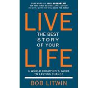 Live the Best Story of Your Life: A World Champion's Guide to Lasting Change