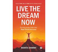 Live the Dream Now: How to Think, Act, and Rise Like You Already Have It