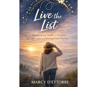 LIVE THE LIST: A Bucket & Go Guide to Direction, Self-Trust, and Starting Where You Are