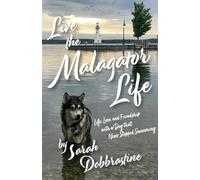 Live the Malagator Life: Life, Love, and Friendship with a Dog that Never Stopped Swimming