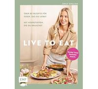 Live to Eat: Über 80 Rezepte für Essen, das du liebst, mit Nährstoffen, die du brauchst | Endlich gesünder leben mit Sunday-Times-Bestseller-Autorin und Ernährungswissenschaftlerin @emthenutritionist